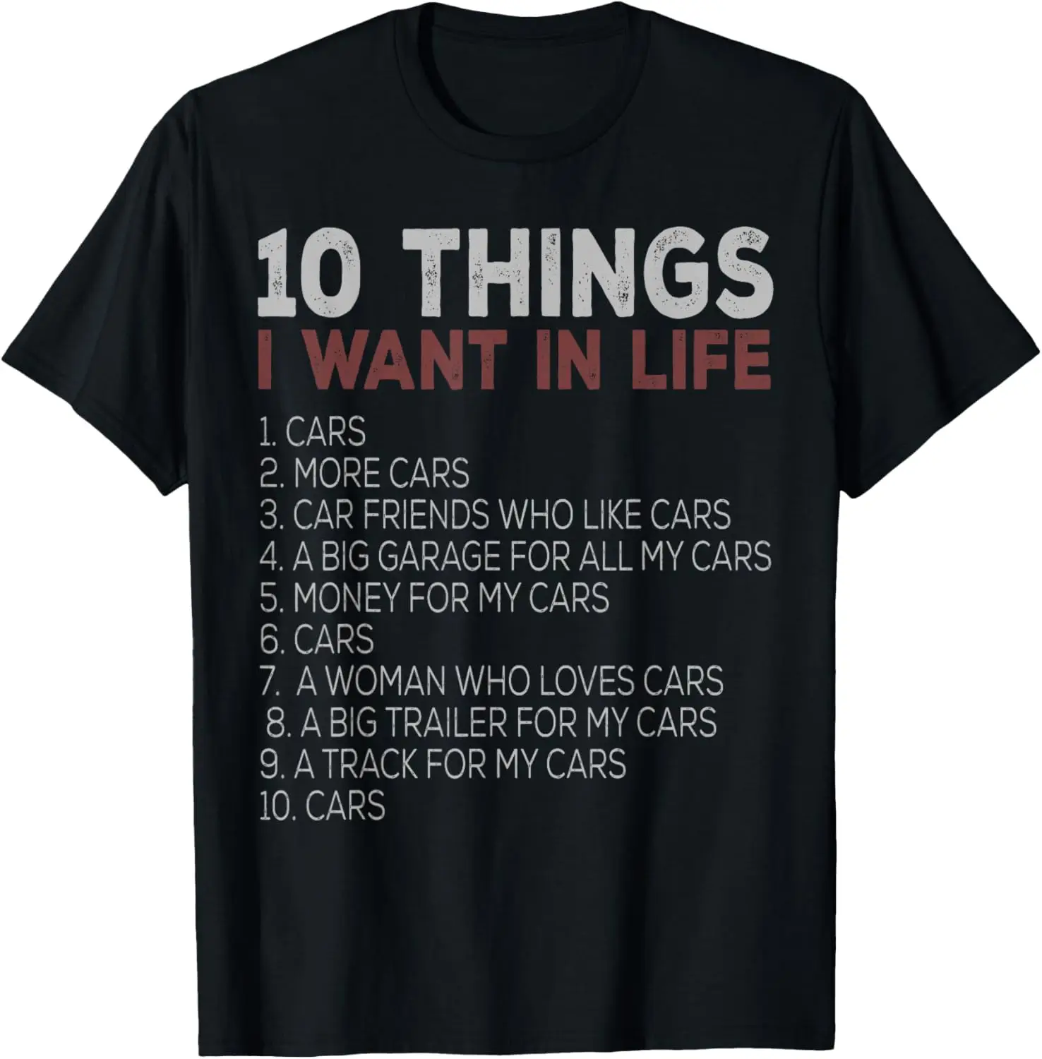 

10 Things I Want In My Life Cars More Cars car t shirts T-Shirt