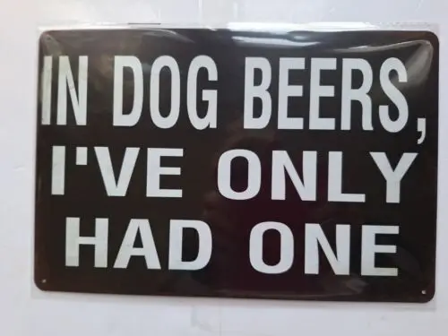 In Dog Beers ........ Metal Sign Plaque Man Cave Funny Humour FREE P&P