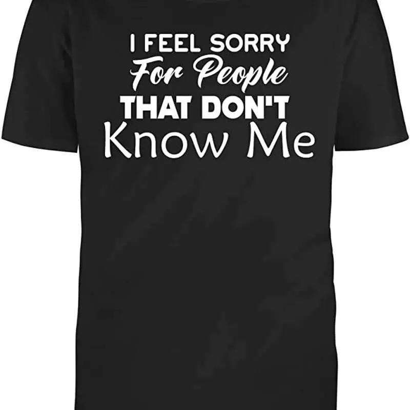 Camiseta de algodón de media manga para hombre, camiseta I Feel Sorry for People That Don't Know Me