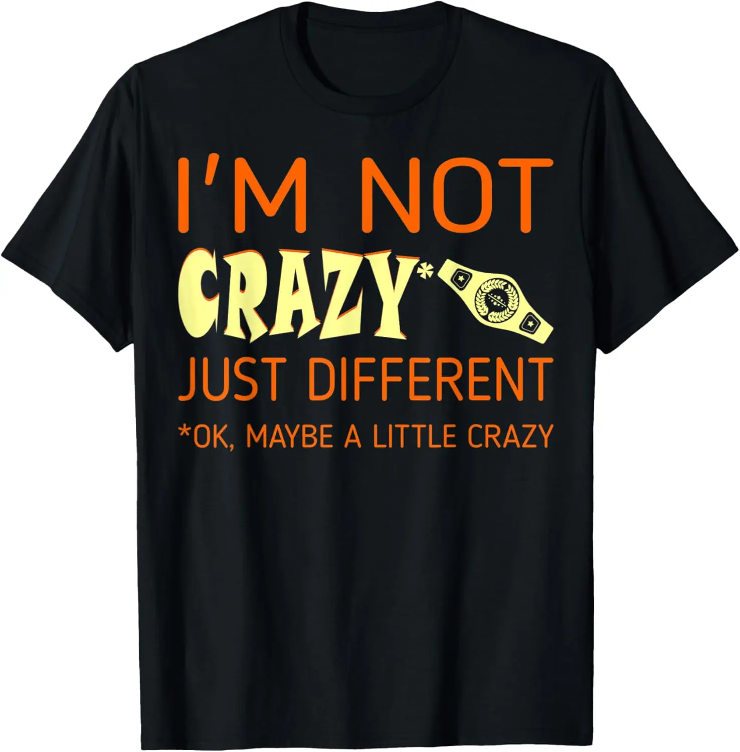 I Am Not Crazy Just Different Wrestling Gift T-shirt