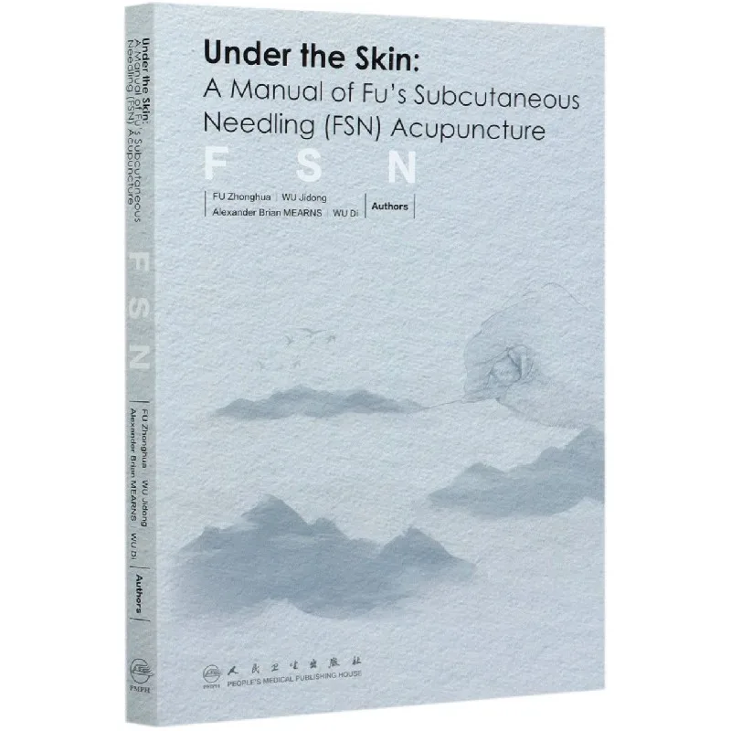 Under the Skin: A Manual of Fu's Subcutaneous Needling (FSN) Acupuncture. English Edition