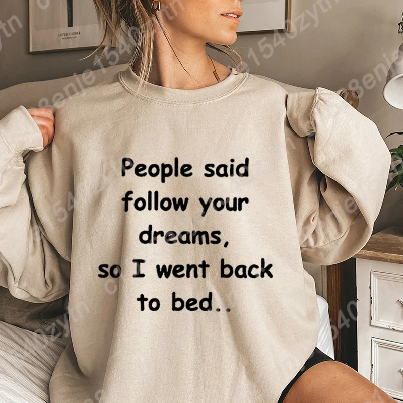 People Said Follow Your Dreams So I Went Back To Bed Print Hoodless Sweatshirt Fashion Women Long-sleeved Winter Autumn Pullover