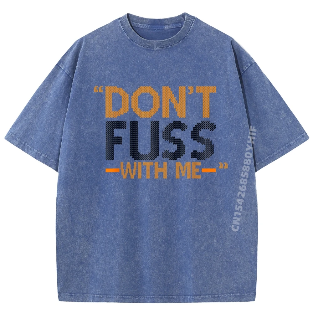 

Don T Fuss With Me Mrs Doubtfire Brand Clothing Printed T-Shirt Mens Shirts Graphic Tees Soft Washed Shirt