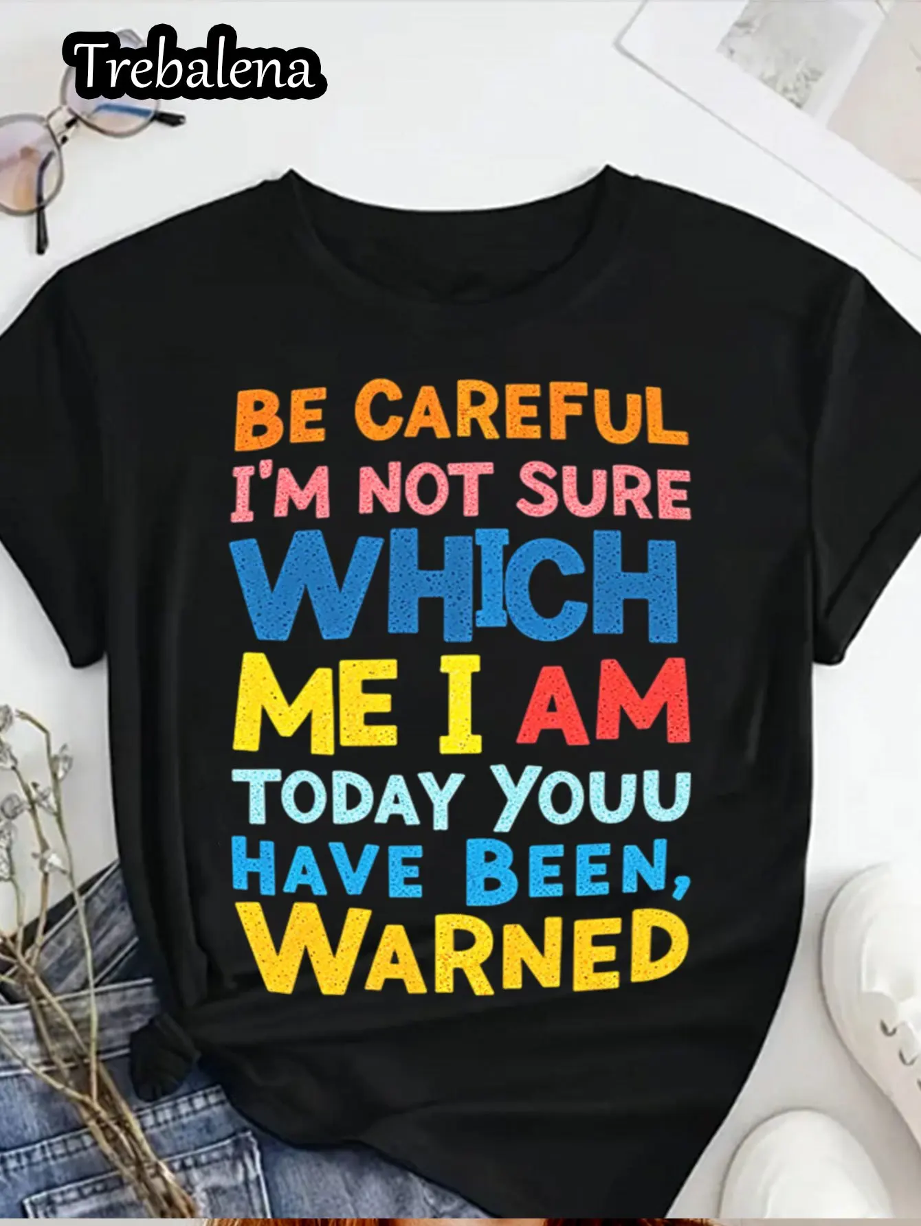 Plus Size Round Neck T-shirt 100% Cotton Be Careful Not Sure Which Me I Am Today You Have Been Warned Funny Bold Quote T-Shirt
