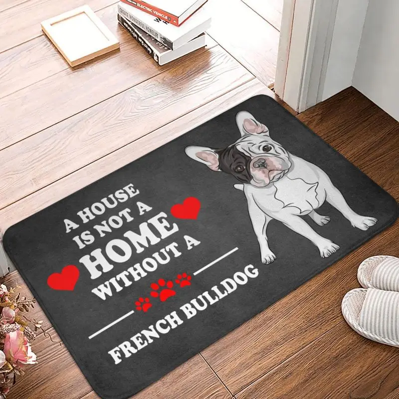 Custom A House Is Not A Home Without French Bulldog Doormat Non-Slip Kitchen Mat Living Room Door Floor Entrance Carpet Rug