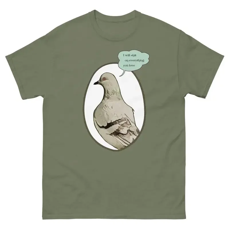 Pigeon T Shirt I'll sh on everything you love