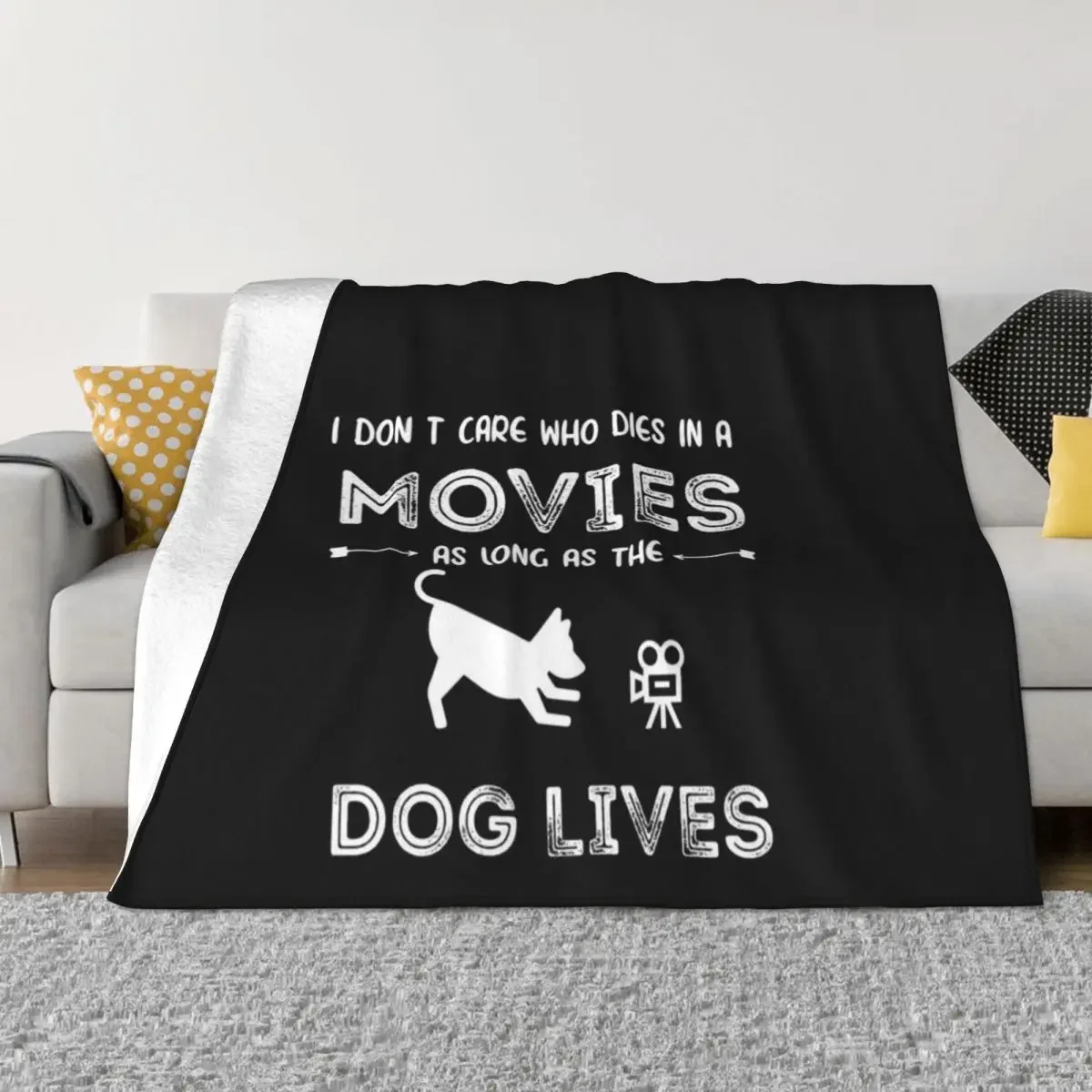 

I Don't Care Who Dies In A Movie As Long As Dog Lives Throw Blanket For Decorative Sofa for babies Blankets