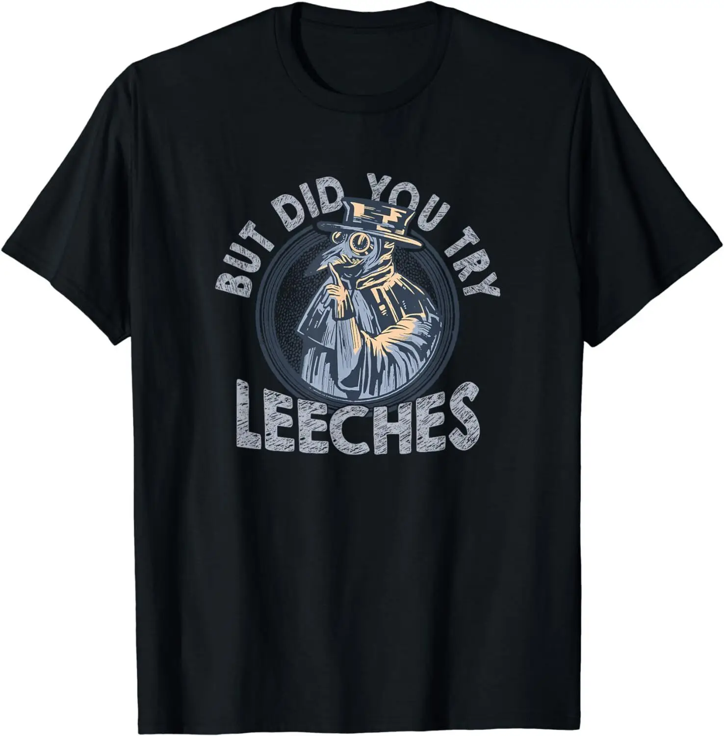 NEW But Did You Try Leeches Medicines Middle Doctor Plague T-Shirt - MADE IN USA