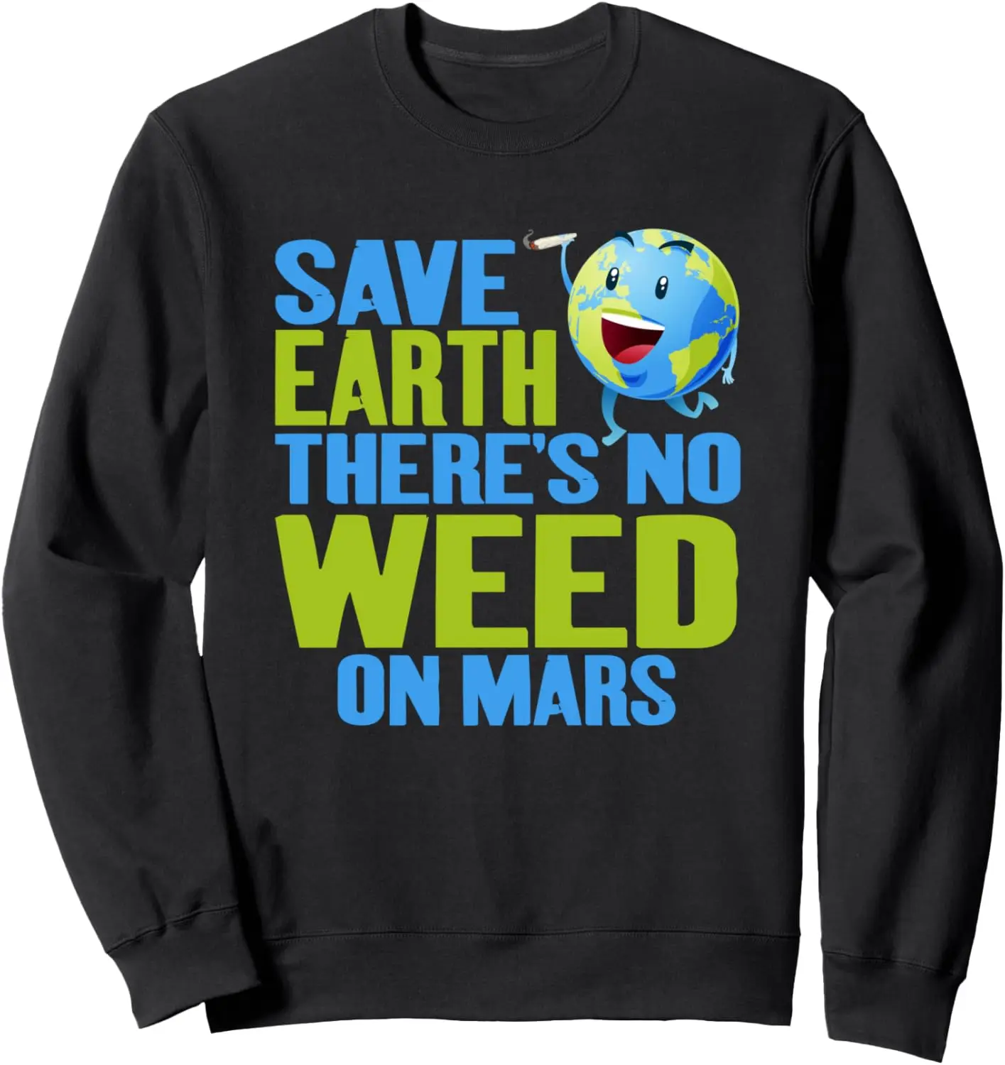 Save Earth There's No Weed On Mars Funny Weed Meme Sweatshirt