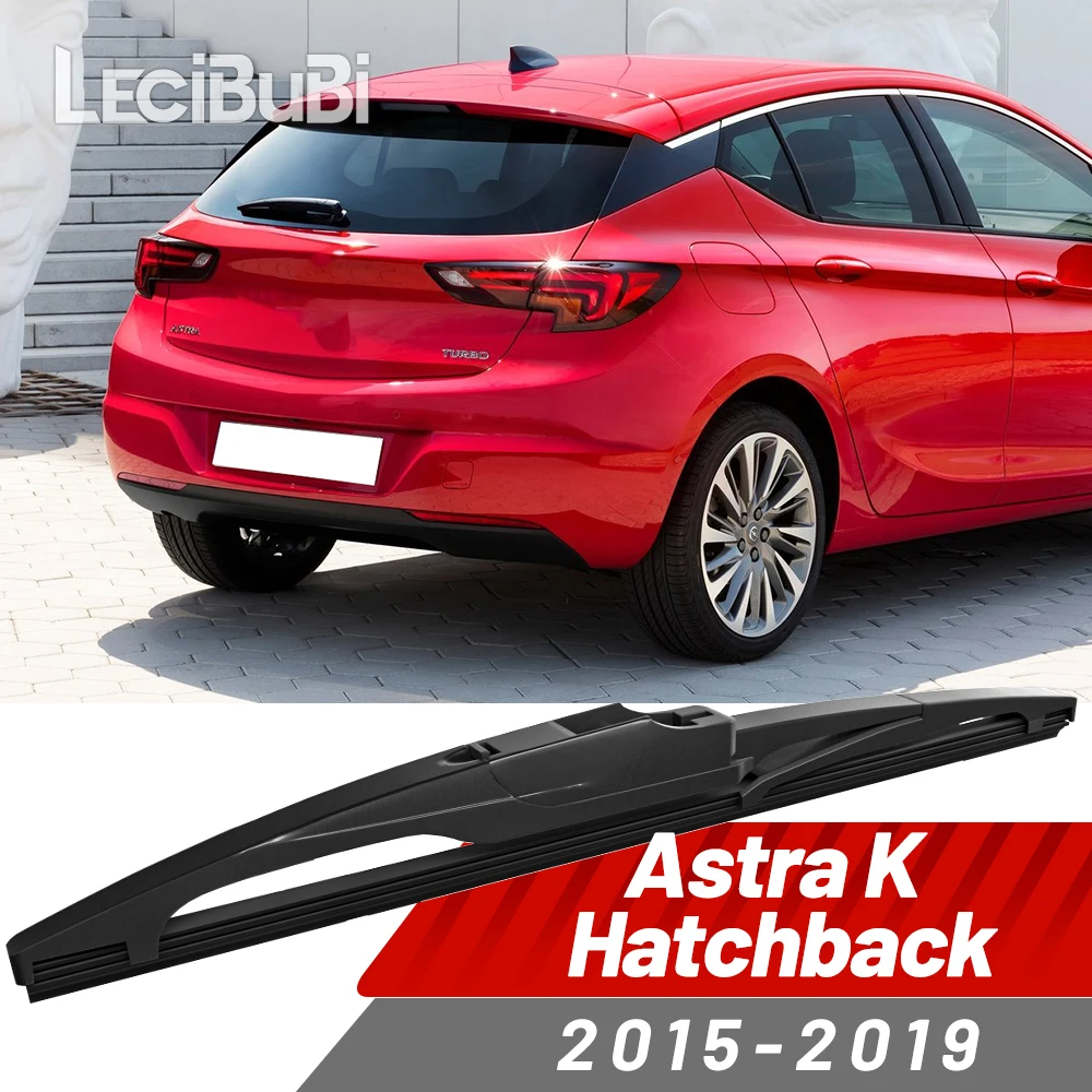 

Щетка заднего стеклоочистителя, аксессуары для дворников для Opel Astra K Hatchback 2015-2019 2016 2017 2018