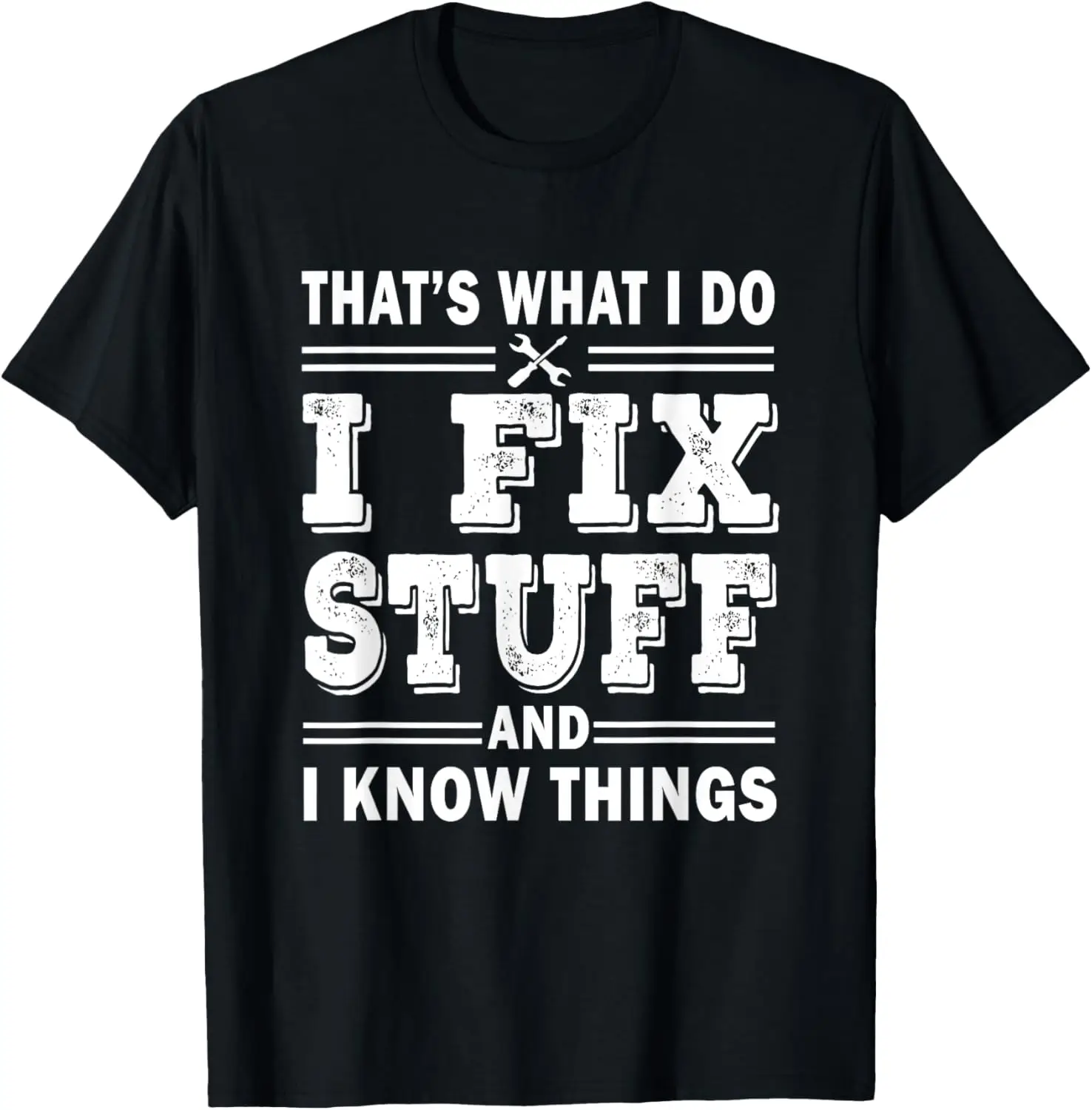 

i fix stuff and i know things funny mechanic father's dad T-Shirt