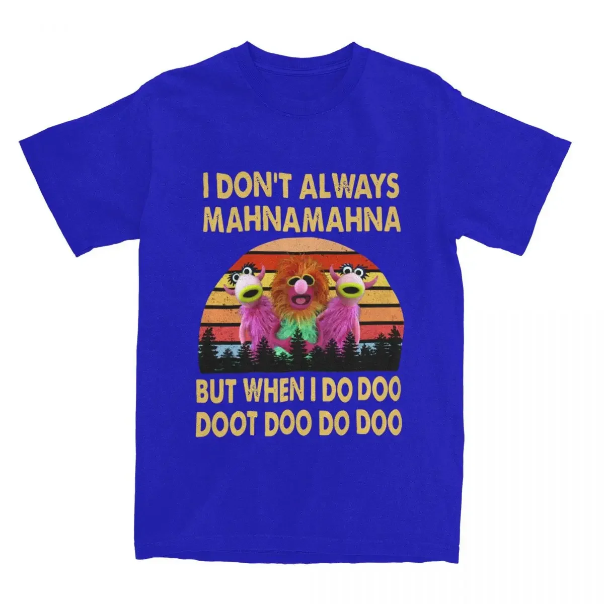 I Don't Always Mahna The  Show T-Shirts Men men Pure Cotton Tee Shirt Crew Neck Short Sleeve T Shirts Gift Idea Tops