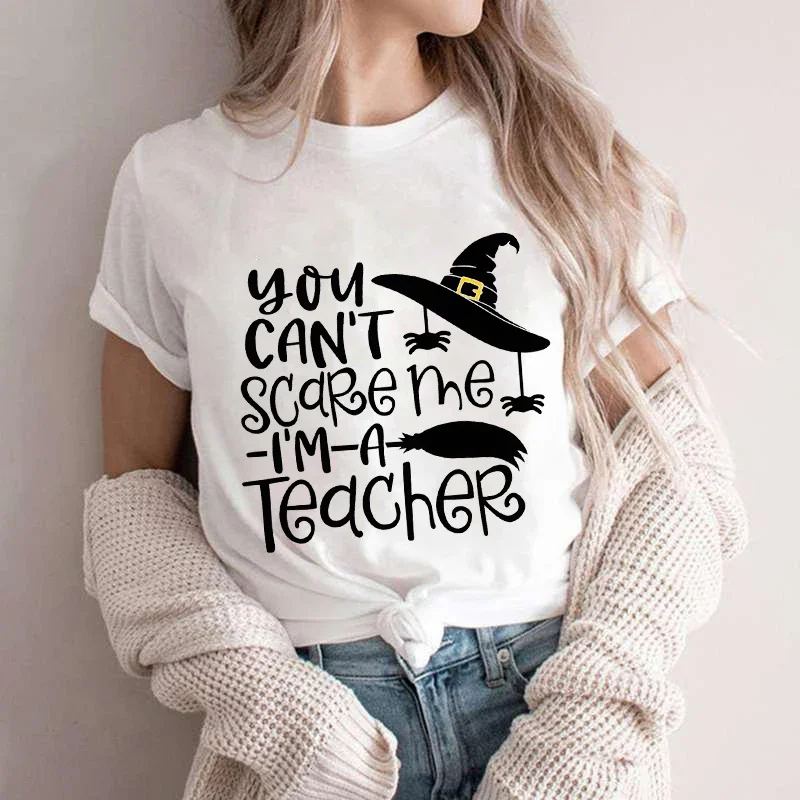 Women T-shirts You Can\'t Scare Me I\'m A Teacher Halloween Tee Shirt Femme Best Teacher Group Tshirts O-neck Short Sleeve Tops