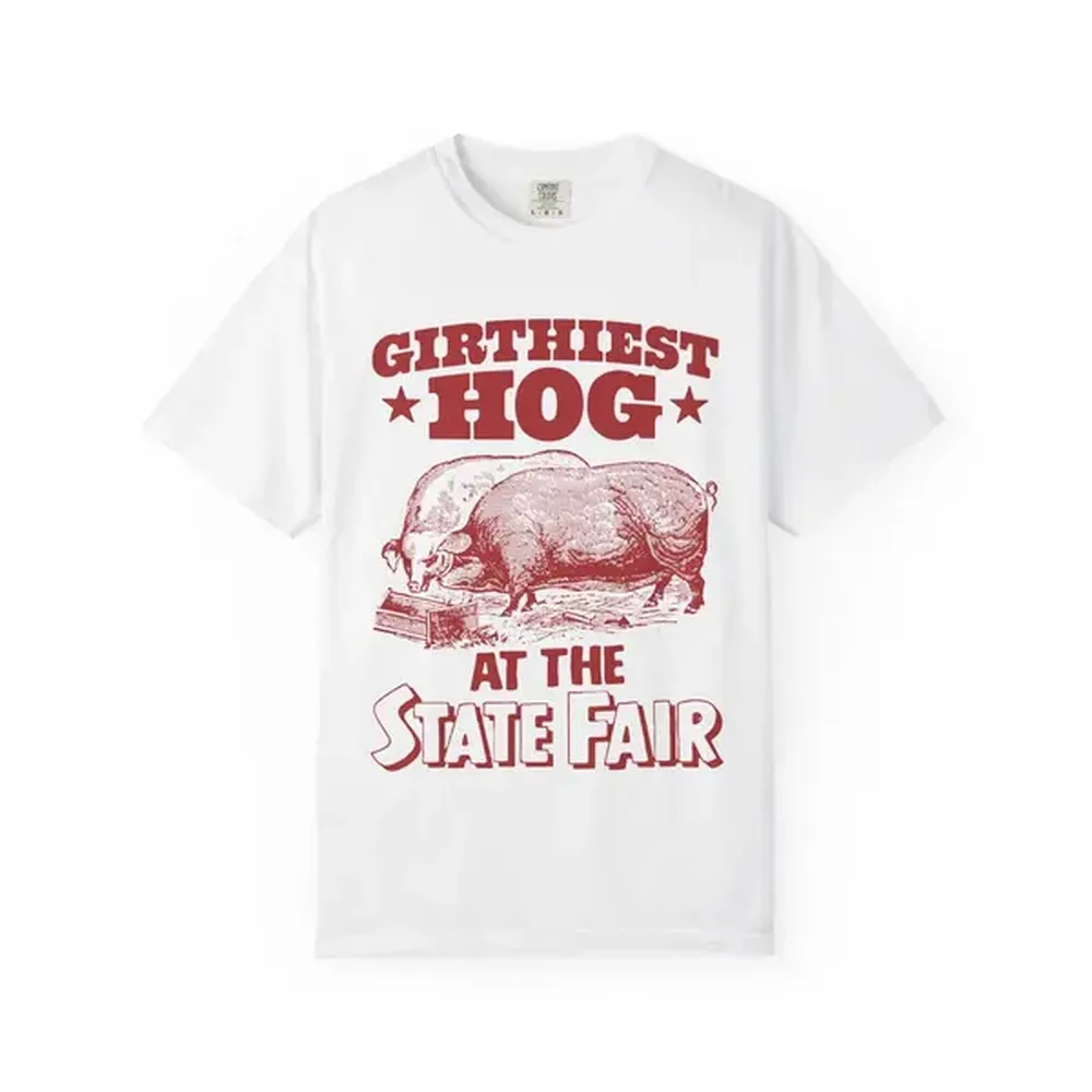 Girthiest Hog At The State Fair Comfort Colors T-shirt.