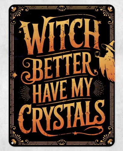 Witch Better Have Crystal Metal Poster Wall Tin Sign Man Cave Shed Home Plaque --Tin Sign