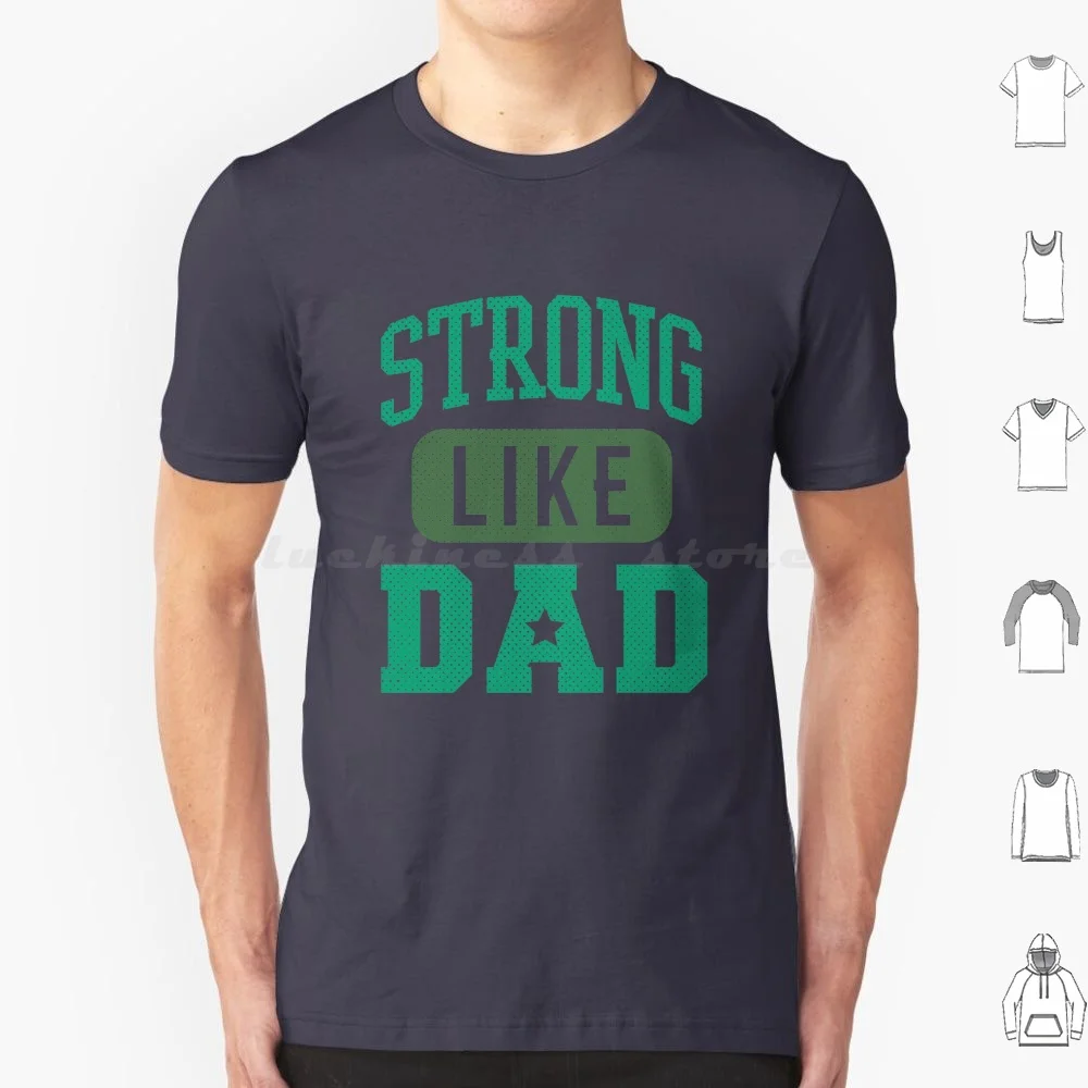 Strong Like Dad T Shirt Big Size 100% Cotton Strong Like Dad Dad Father Daddy Papa For Dad Fathers Day Fathers Day Dad To Be