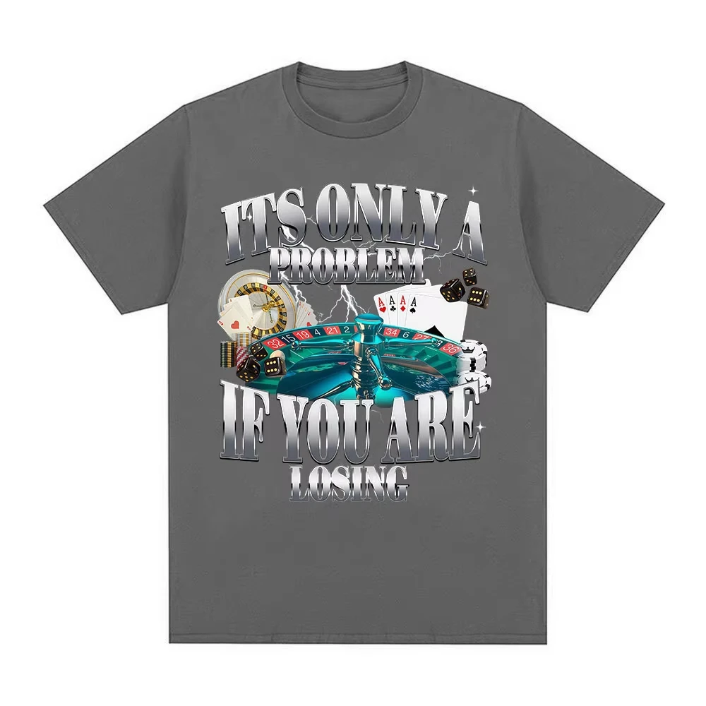 Its Only A Problem If You're Losing Funny Gambling Graphic T-Shirts Men Women Clothing Vintage Cotton Short Sleeve T-shirts