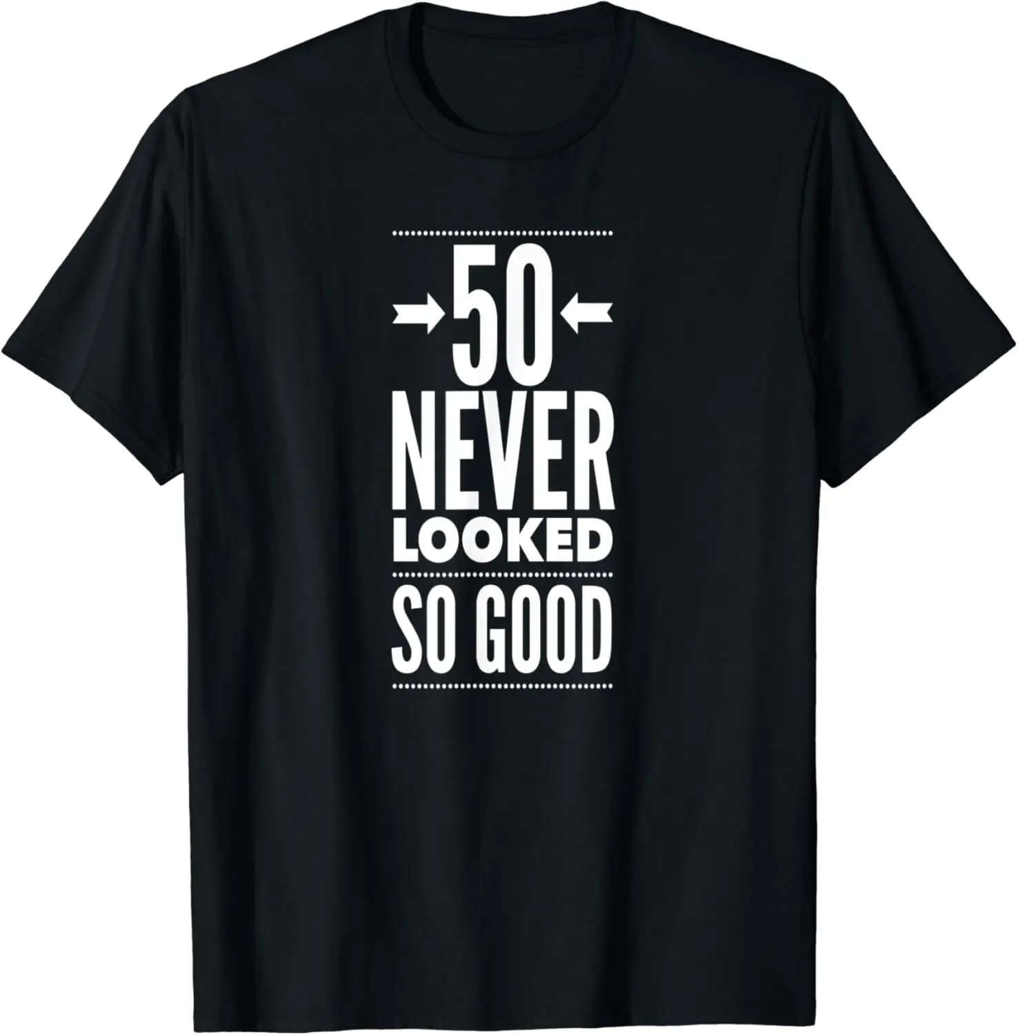 

50 Never Looked So good, 50th Birthday, Fifty Birthday T-Shirt