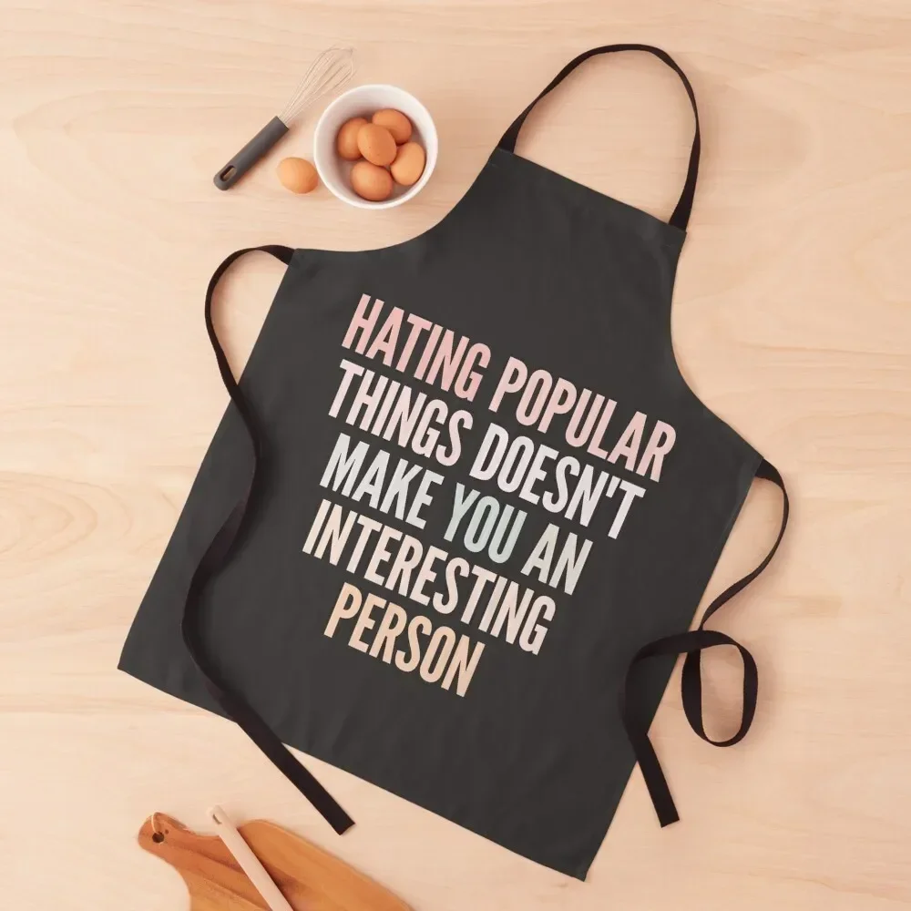 Hating popular things doesn't make you an interesting person Apron Chef Uniform For Men Chef Uniform Woman Apron