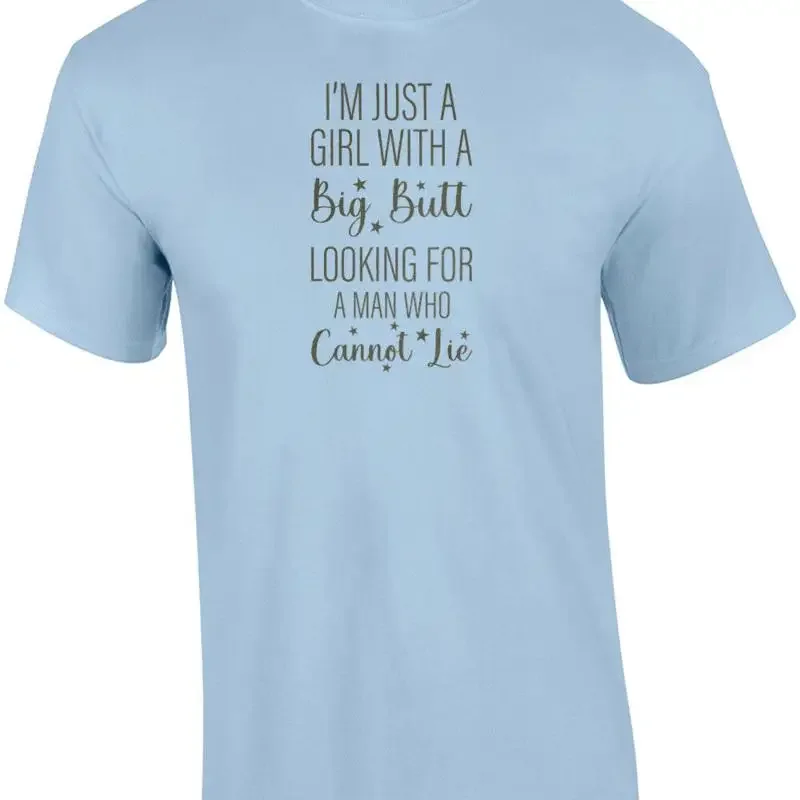 I'm just a girl with a big butt looking for a man who cannot lie - funny ladi... T shirt
