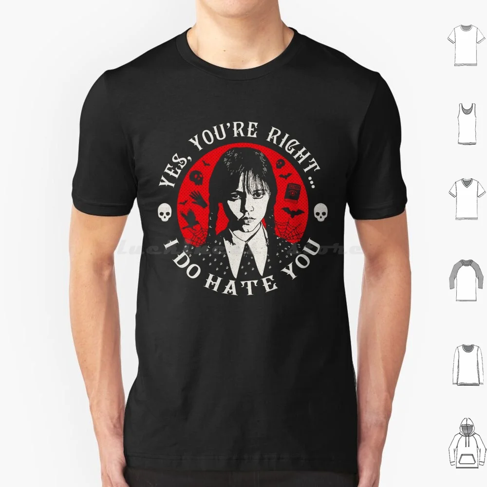 

Yes You're Right I Do Hate You T Shirt Big Size 100% Cotton The Loves To Hate Everyone Cool New Popular Recent Trending Top