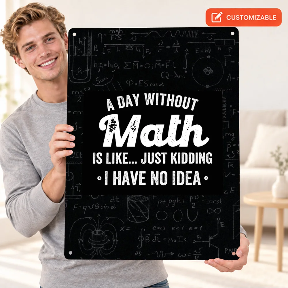 A Day Without Math Mathematics Textured Metal Poster Customized Aluminum Sign Monochrome Wall Art For Study Decor Scholar Gift