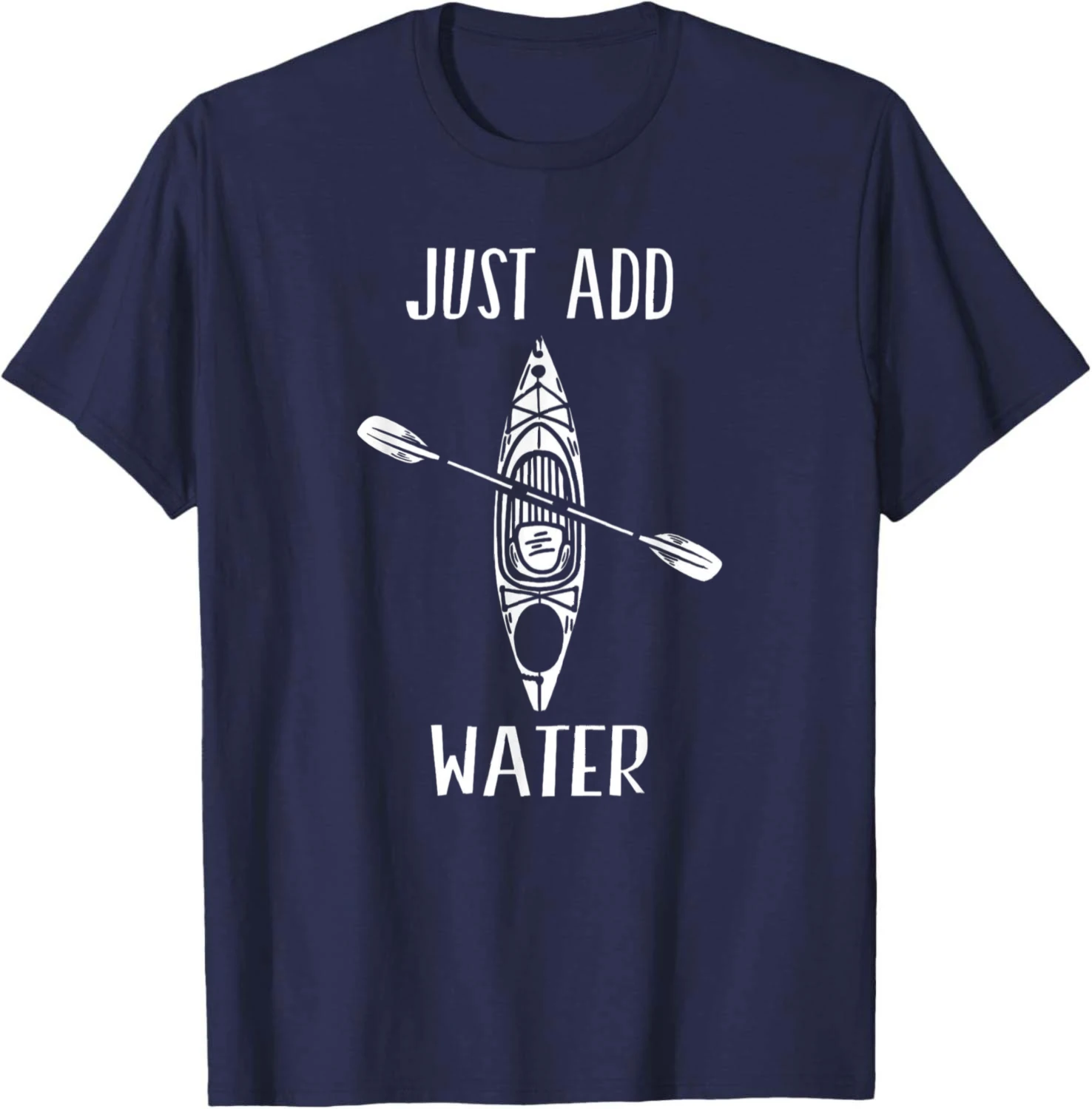 Just Add Water - Funny Kayak Kayaking Kayaker T-Shirt Unisex Summer Streetwear Tops Cotton Graphic Tee Camiseta Hombre