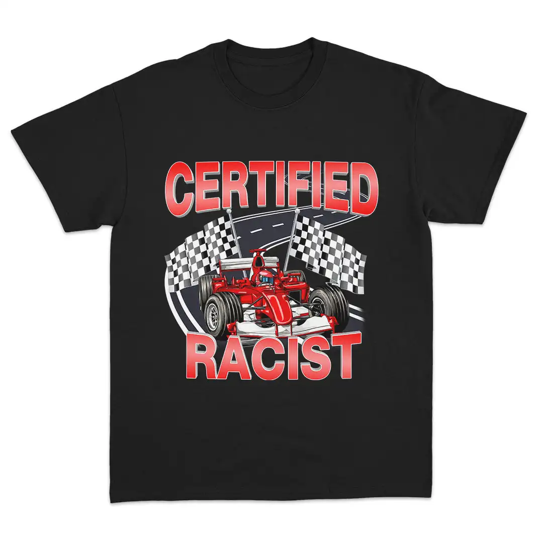 

Certified Racist Funny Racing Graphic Meme T Shirt Men Women Short Sleeve Cotton Tees Summer High Quality Y2k Tops Streetwear