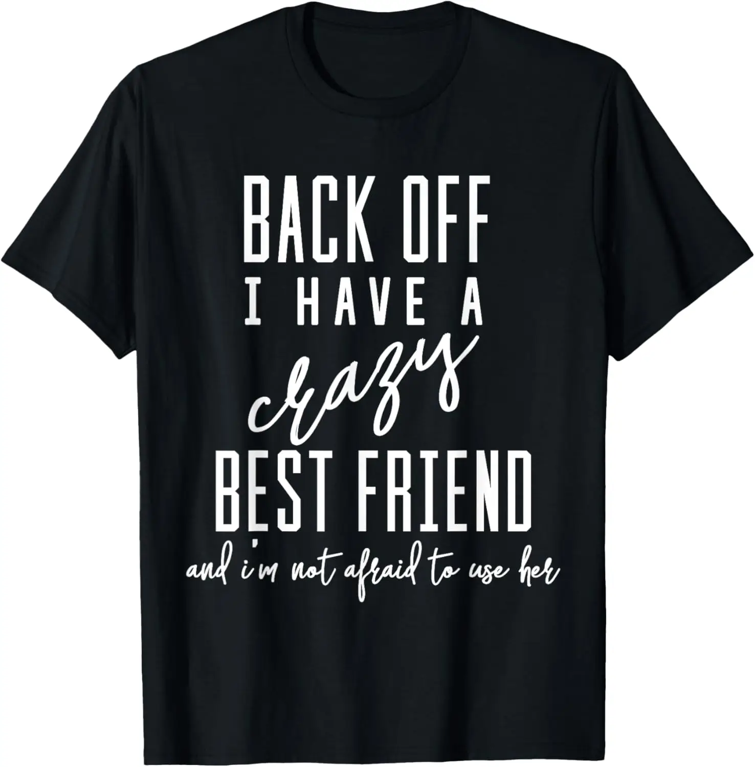 

Funny T-Shirt 'Back Off I Have A Crazy Best Friend' T-Shirt
