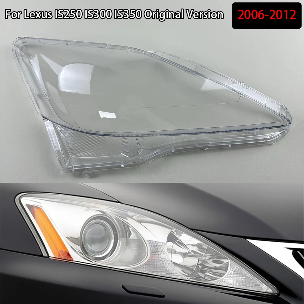 

For Lexus IS250 IS300 IS350 2006-2012 Original Version Headlight Shell Lampshade Headlamp Cover Lamp Transparent Plexiglass