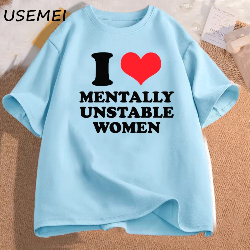 I Love Mentally Unstable Women T-Shirt Men Casual I Heart Mentally Unstable Women Graphic Tee Cotton Short Sleeve Print T-shirt