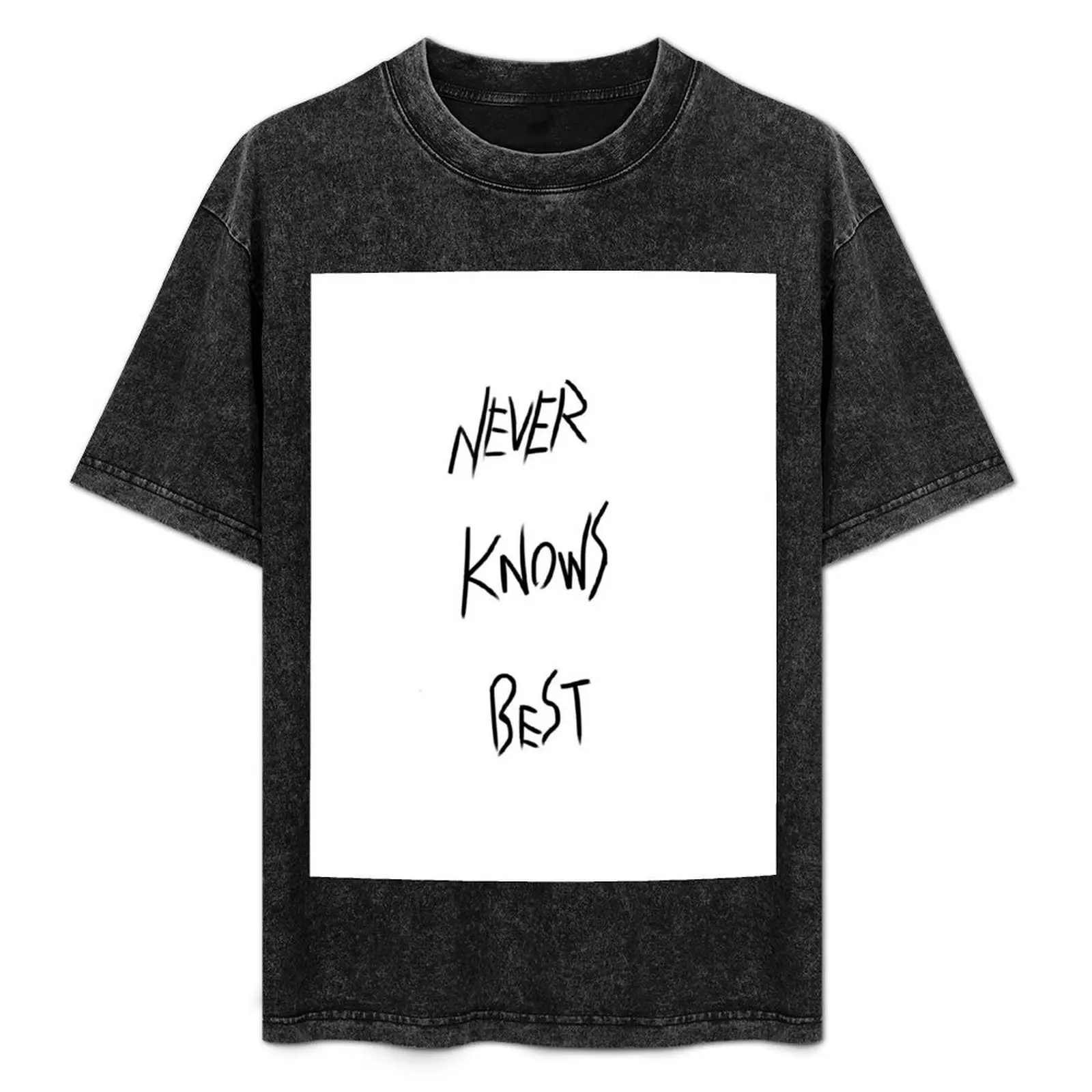

Never Knows Best T-Shirt Funny t-shirt oversizeds shirts graphic tee man t shirt t shirt men 100℅ cotton