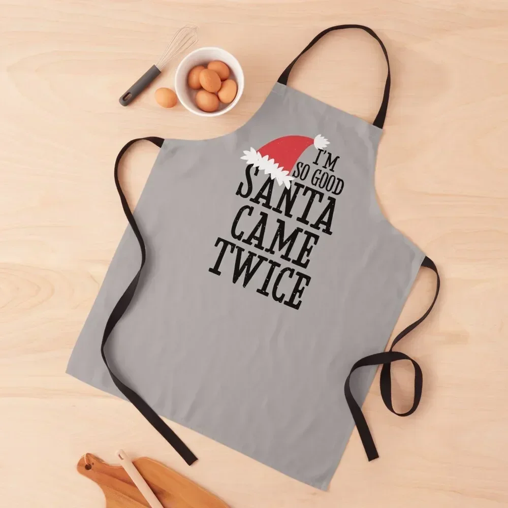 I'm so Good Santa Came Twice - Illustrated Santa Hat Black Text - Funny Apron Home Cleaning Barista Apron