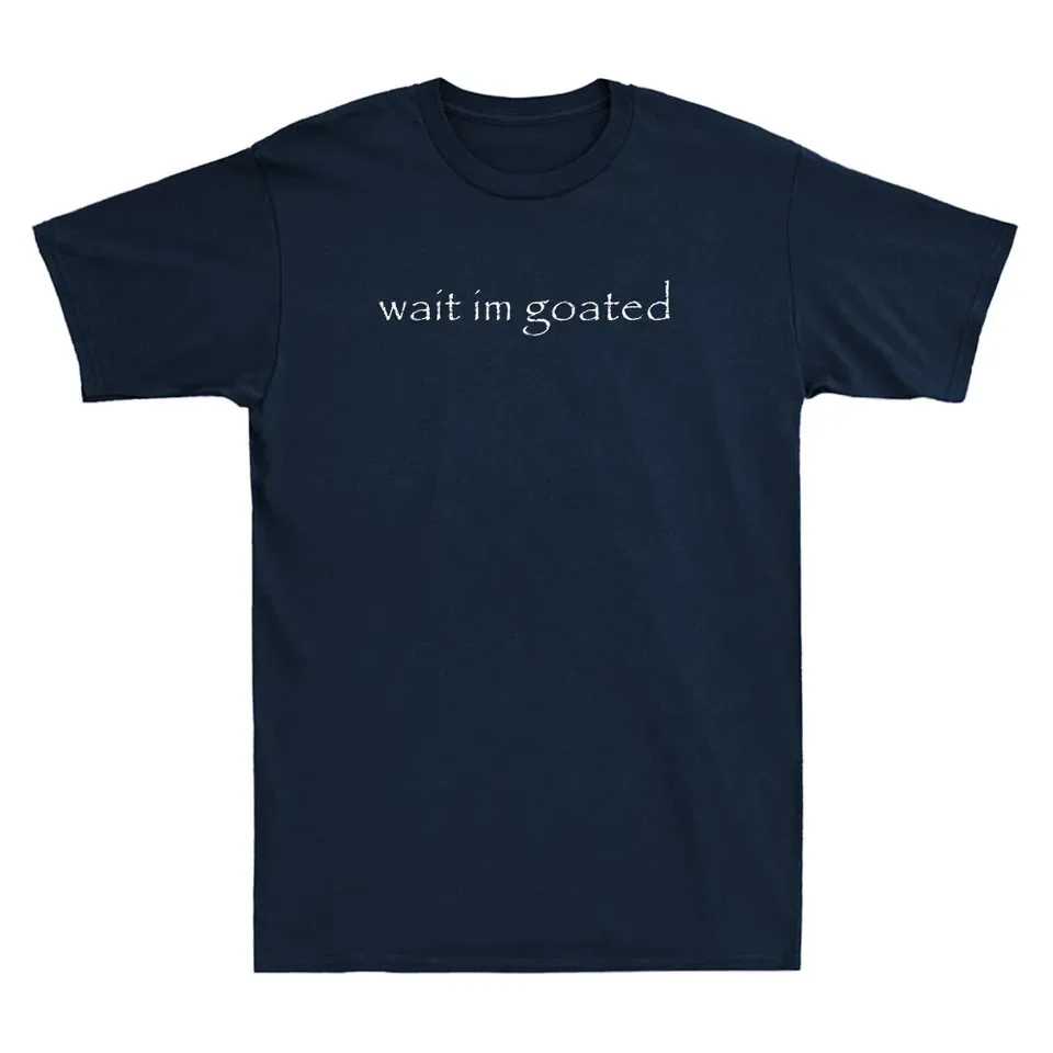 Wait I'm Goated Funny Meme Humor Quote Saying Vintage Mens Unisex Cotton T-Shirt