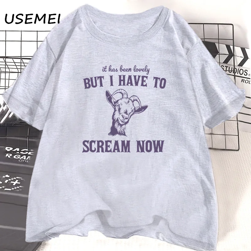 Women's Tee Shirt It Has Been Lovely But I Am Going To Scream Now Goat T-shirt Vintage Animal Tshirt Funny Summer Cotton Tees