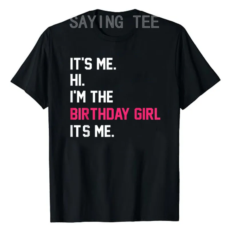 It's Me Hi I'm The Birthday Girl It's Me Birthday Girl Party T-Shirt Letter Printed Graphic Outft Daughter B-day Gift Saying Tee