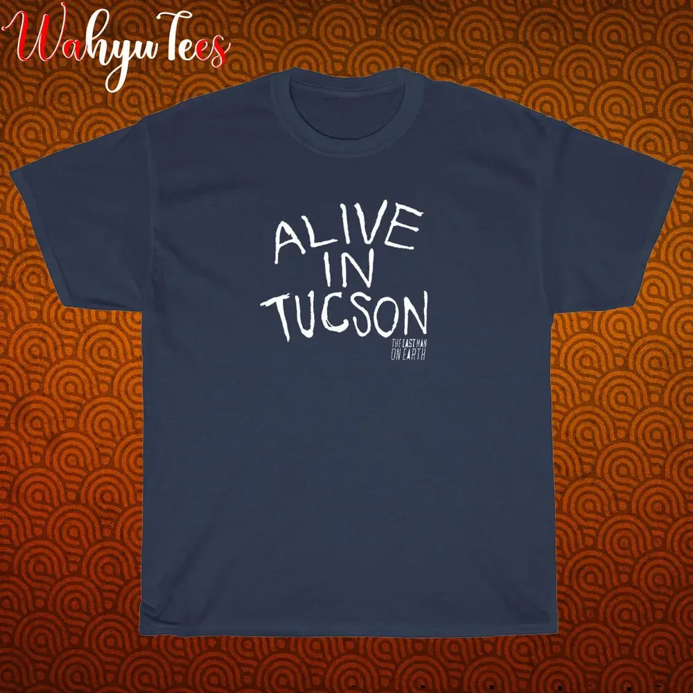 New Alive in Tucson Last Man on Earth Black/Navy/Grey/White T-Shirt Size S-5XL