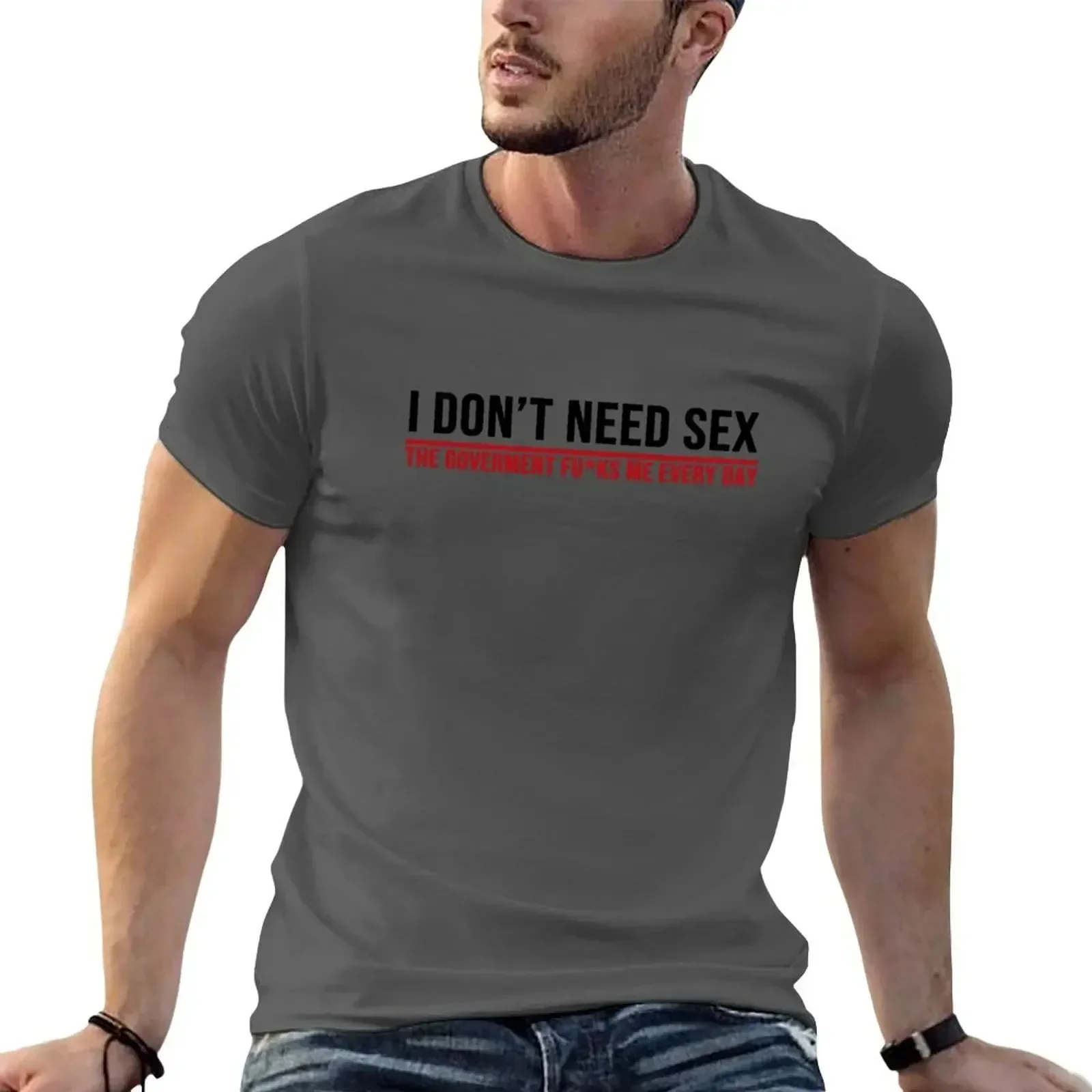 I don\'t need sex the goverment F every day T-Shirt customs design your own plus size tops sports fans Men\'s clothing