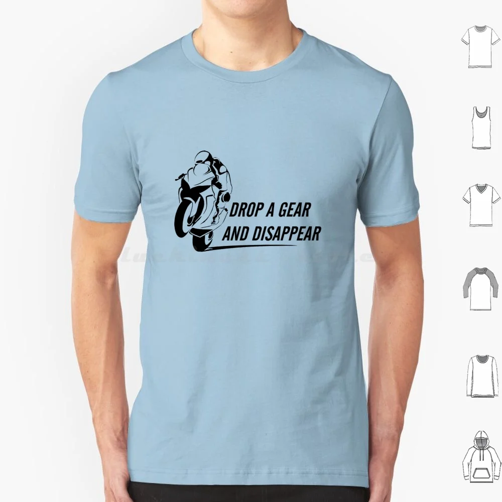 Drop A Gear And Disappear T Shirt 6xl Cotton Cool Tee Drop Gear Disappear Bikelife Bike Life Motor Motorbike Pk Hp Cc Braap