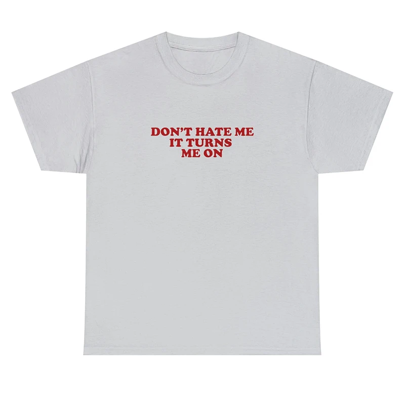 Don't Hate Me It Turns Me on Meme Summer Fashion Saying Women T Shirt Cotton Y2k 2000s Grunge Clothes Goth T-shirt Ladies Top