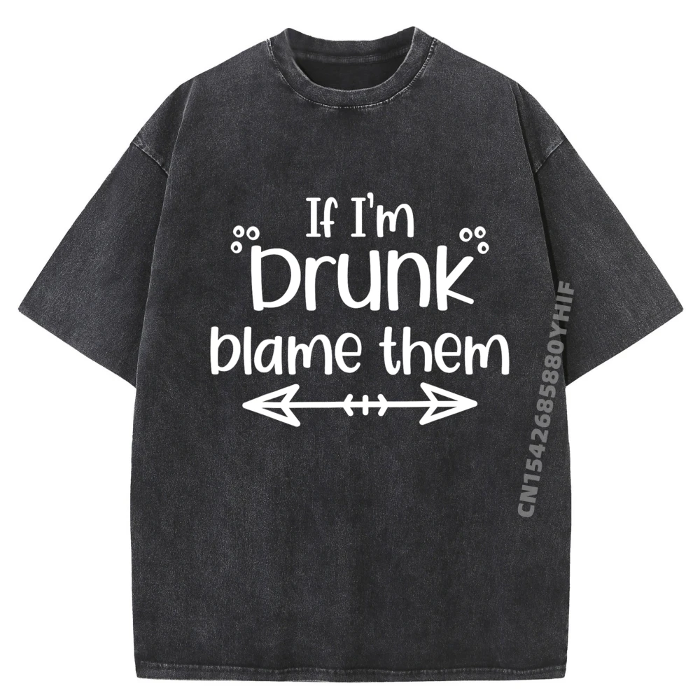

Printed Tshirt If I'm Drunk Blame Them Funny Street Graphic T-shirts Women Tops Tees Oversized Washed Tshirts