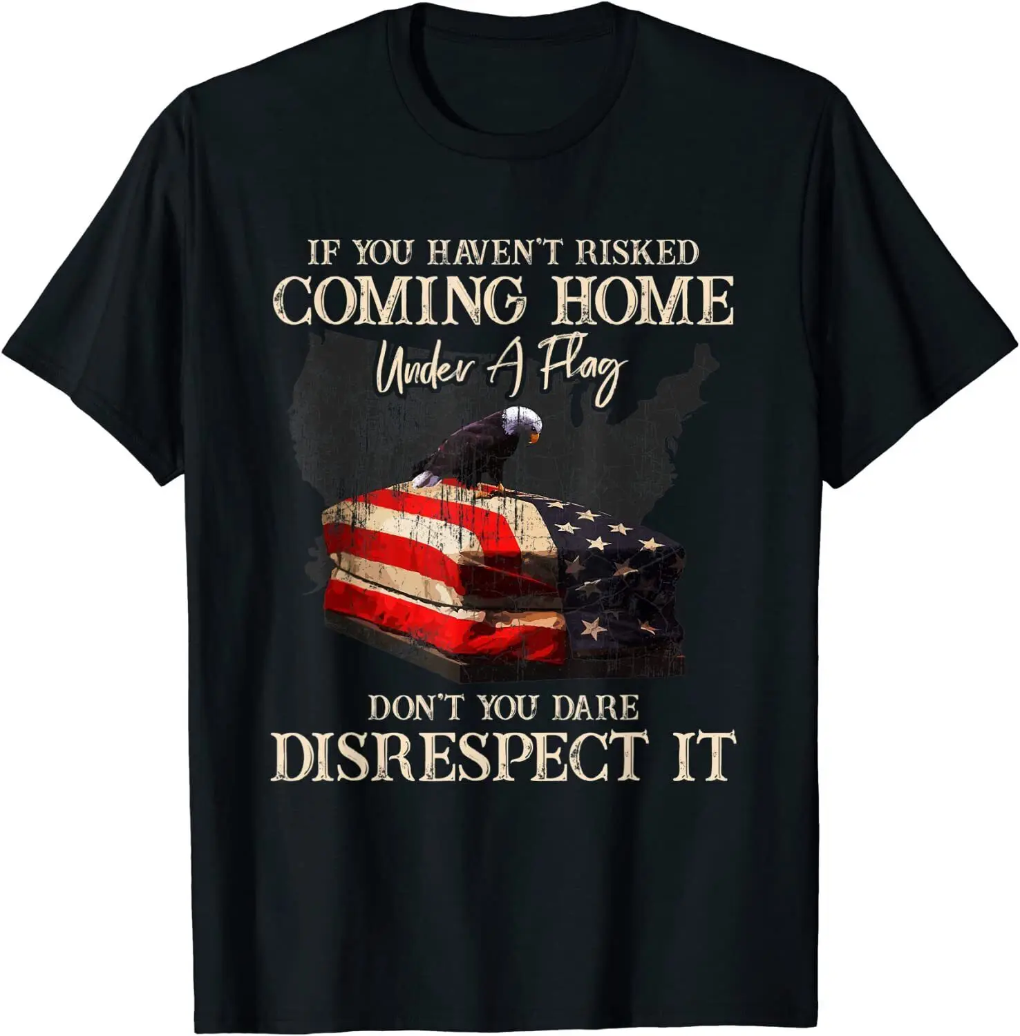 NEW! If You Haven't Risked Coming Home Under A Flag Gift T-Shirt - MADE IN USA