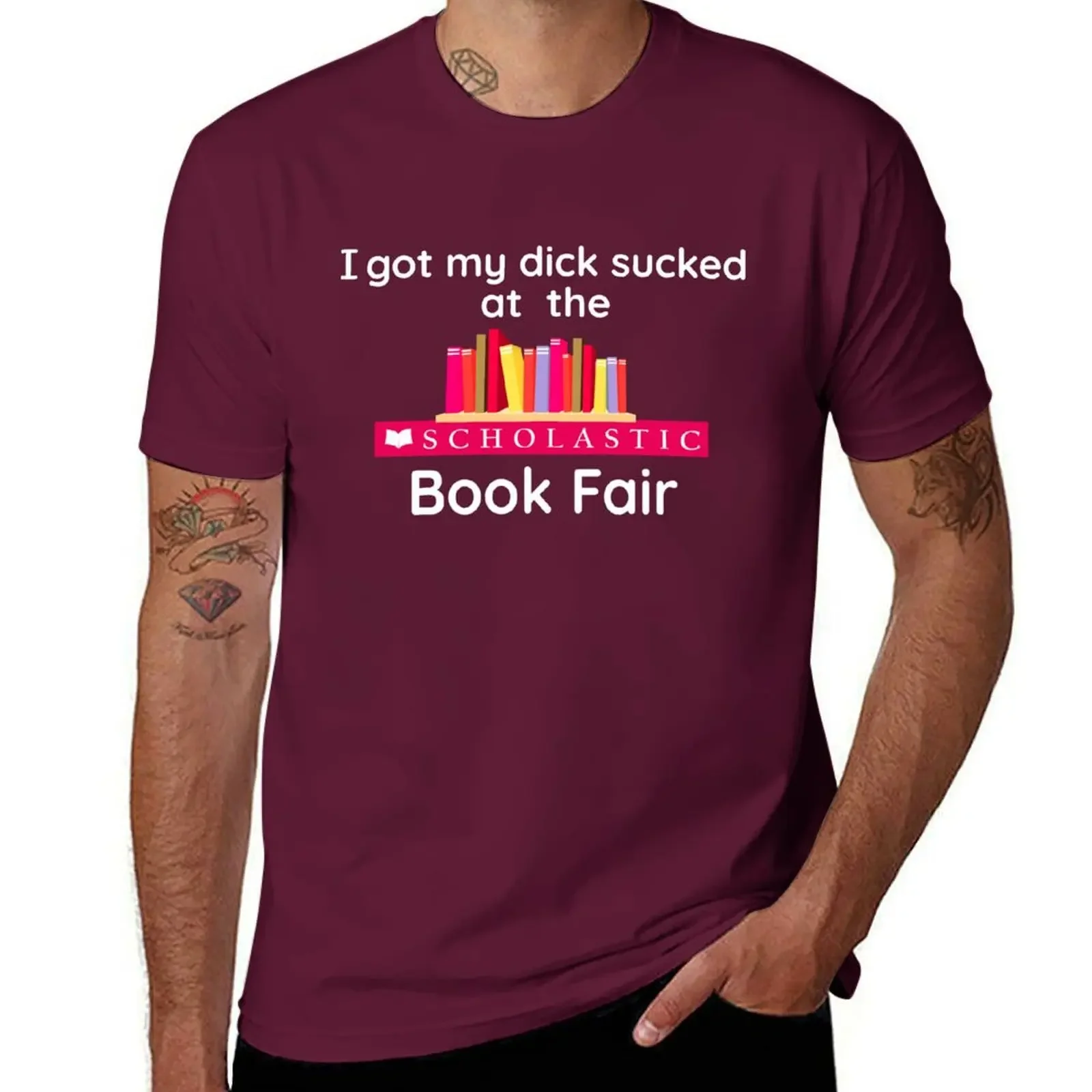 Mens Big and Tall T Shirts I Got My Dick Sucked At The Scholastic Book Fair T-Shirt for A Boy Heavyweights Plus Sizes Graphic