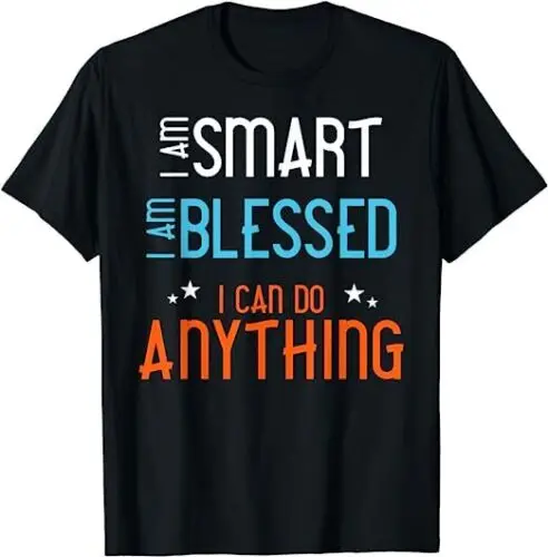 I am Smart. I Am Blessed. I Can Do Anything. Best Tee T-Shirt