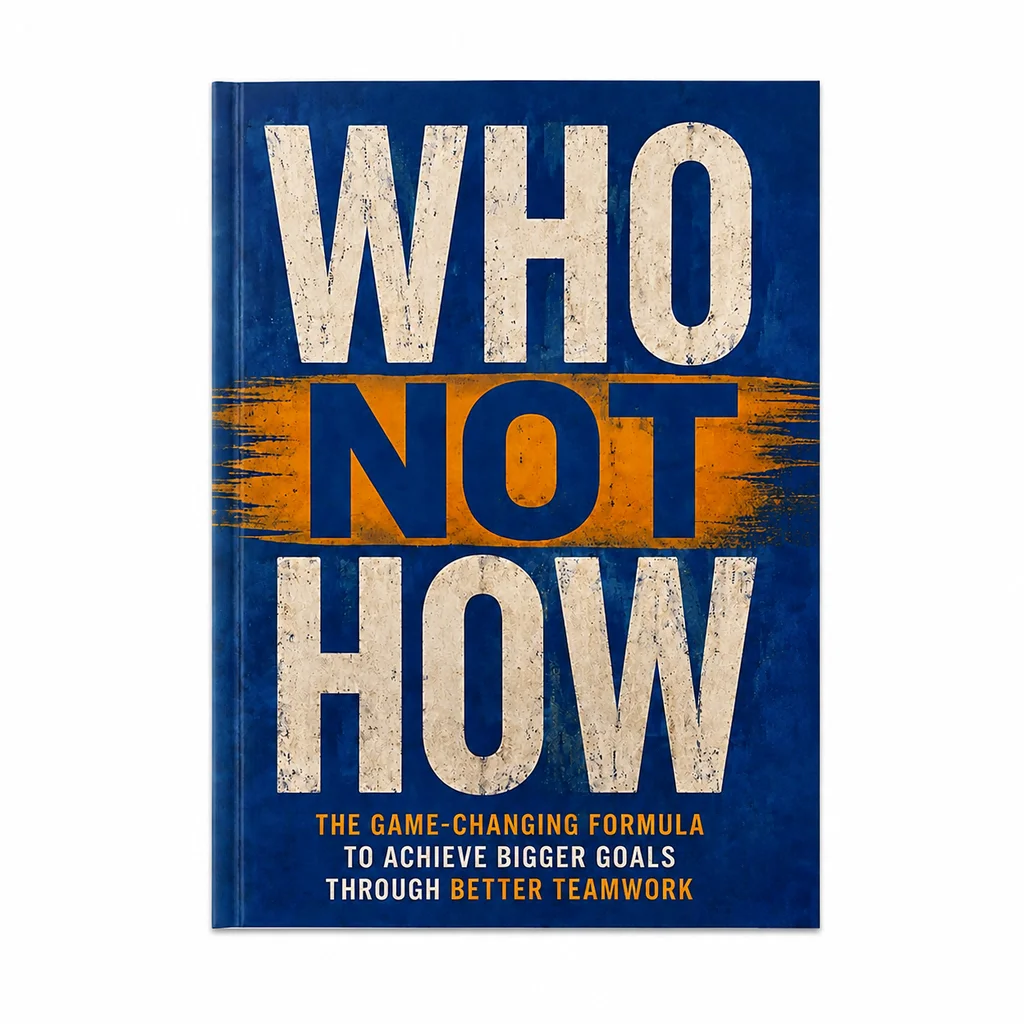 Who Not How: The Game-Changing Formula to Achieve Bigger Goals Through Better Teamwork