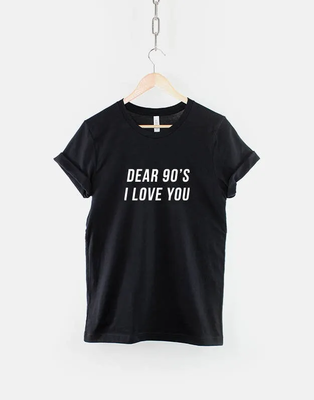 Dear 90'S I Love You Born 90 S Baby Birthday T Shirt 1990 1991 1992 1993 1994 1995