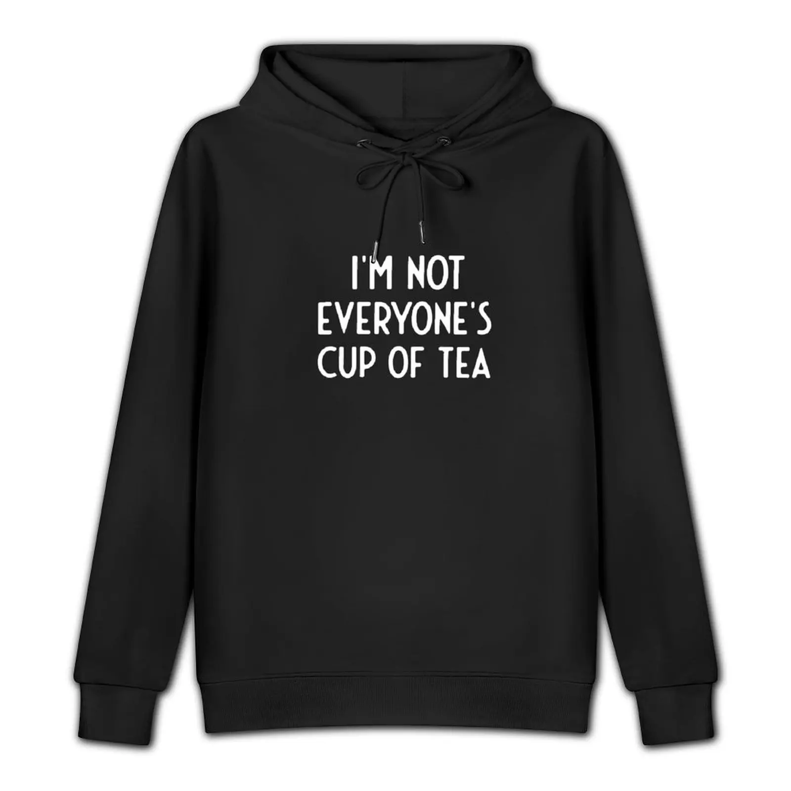 I'm Not Everyone's Cup Of Tea Pullover Hoodie anime clothing men's autumn clothes autumn oversized hoodie