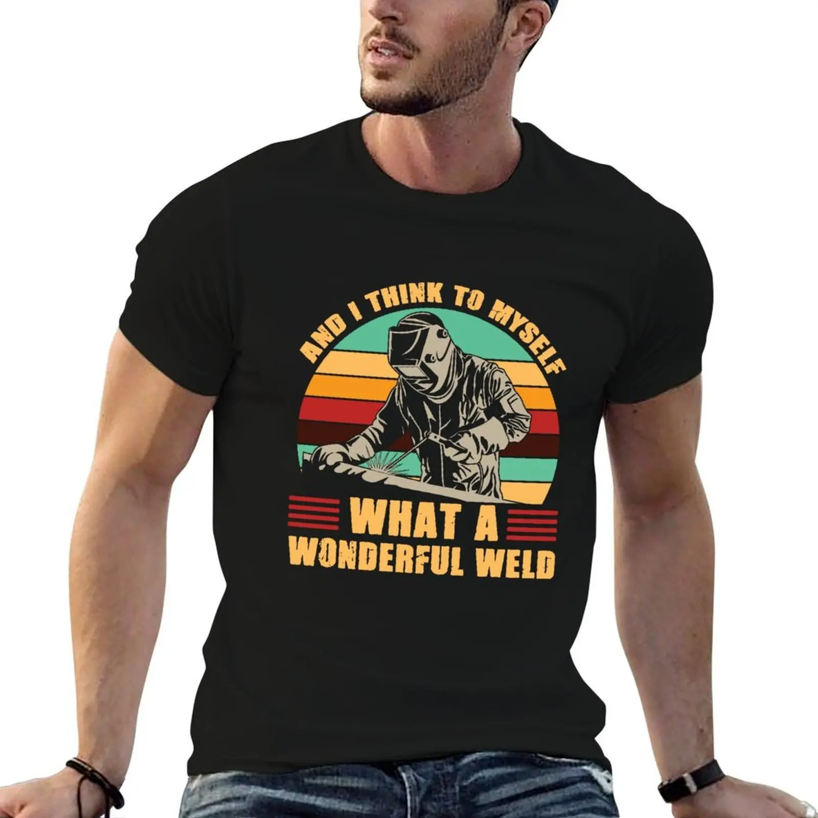 Welding I Think To Myself What A Wonderful Weld Gift Welder T-Shirt funny meme t-shirts blue archive mens white t shirts