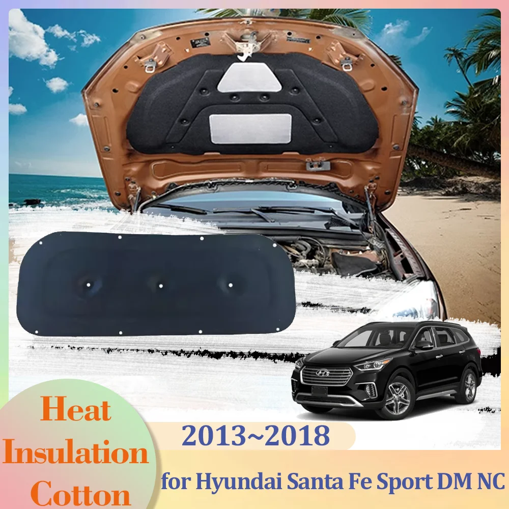 for Hyundai Santa Fe Sport Maxcruz DM NC 2013~2018 Car Hood Engine Insulation Pad Cotton Soundproof Cover Heat Mat Accessories