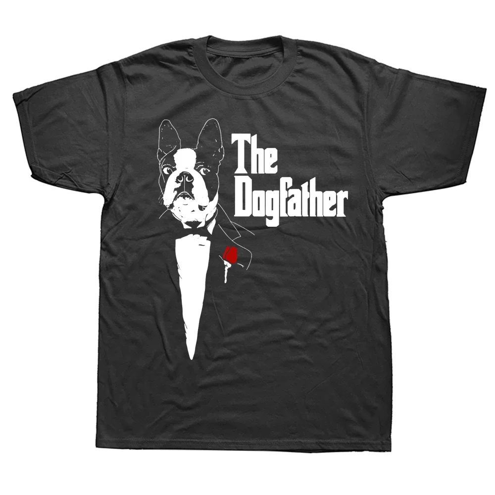 Funny Boston Terrier Dad The DogFather T Shirts Graphic Cotton Streetwear Short Sleeve Birthday Gifts Summer Style T-shirt Men